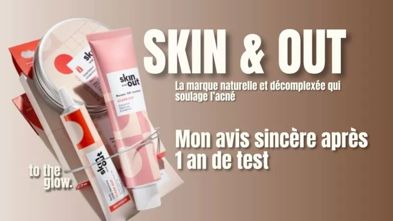Avis Skin & Out : baume démaquillant, masque Clear Out et soins anti-acné testés pendant un an sur peau mixte